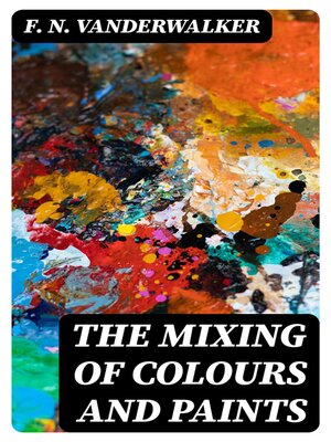 cover image of The Mixing of Colours and Paints